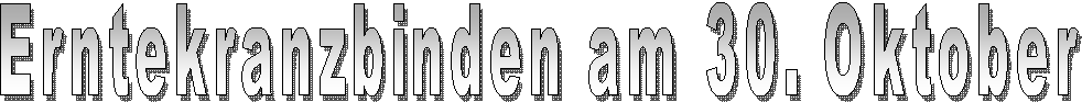 Erntekranzbinden am 30. Oktober 